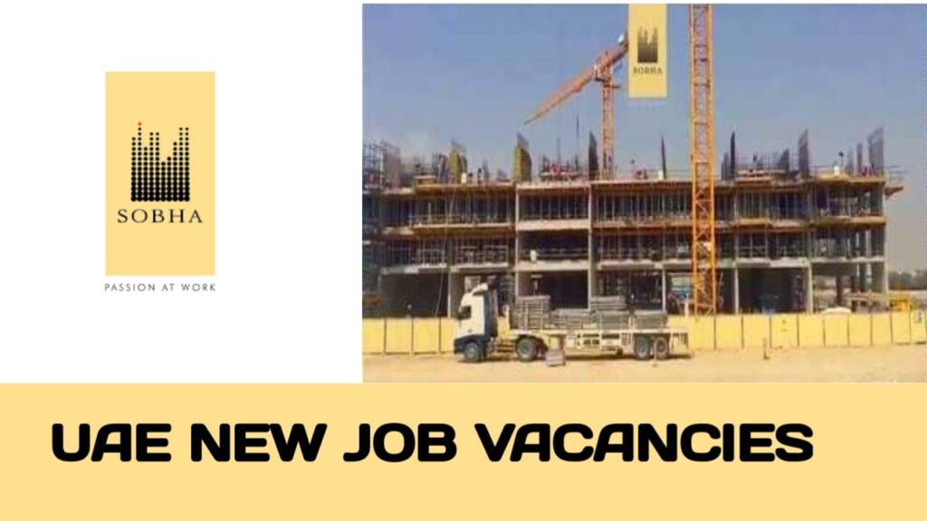 SOBHA CONSTRUCTIONS CAREERS IN UAE | UAE new job vacancies -2024