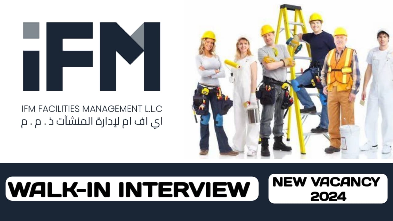 IFM Facilities Management is pleased to Announce the walk-in interview in UAE | UAE new job vacancies 2024