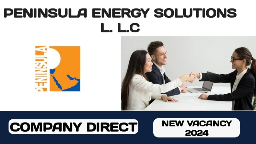 Peninsula energy solution L. L.C have new vacancy in UAE | new job hiring in UAE 2024