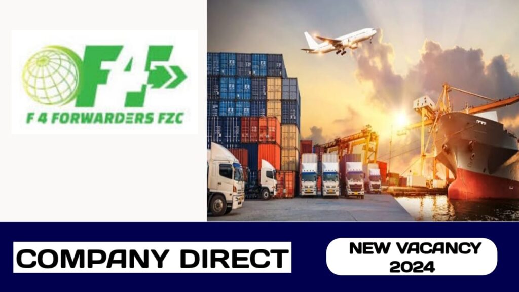 F 4 FORWARDERS FZC HAVE NEW VACANCY IN UAE | NEW JOB HIRING IN UAE - 2024