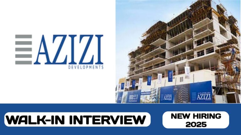 Azizi Developments is ready to conduct walk-in interview in UAE| new job vacancies in UAE -2025