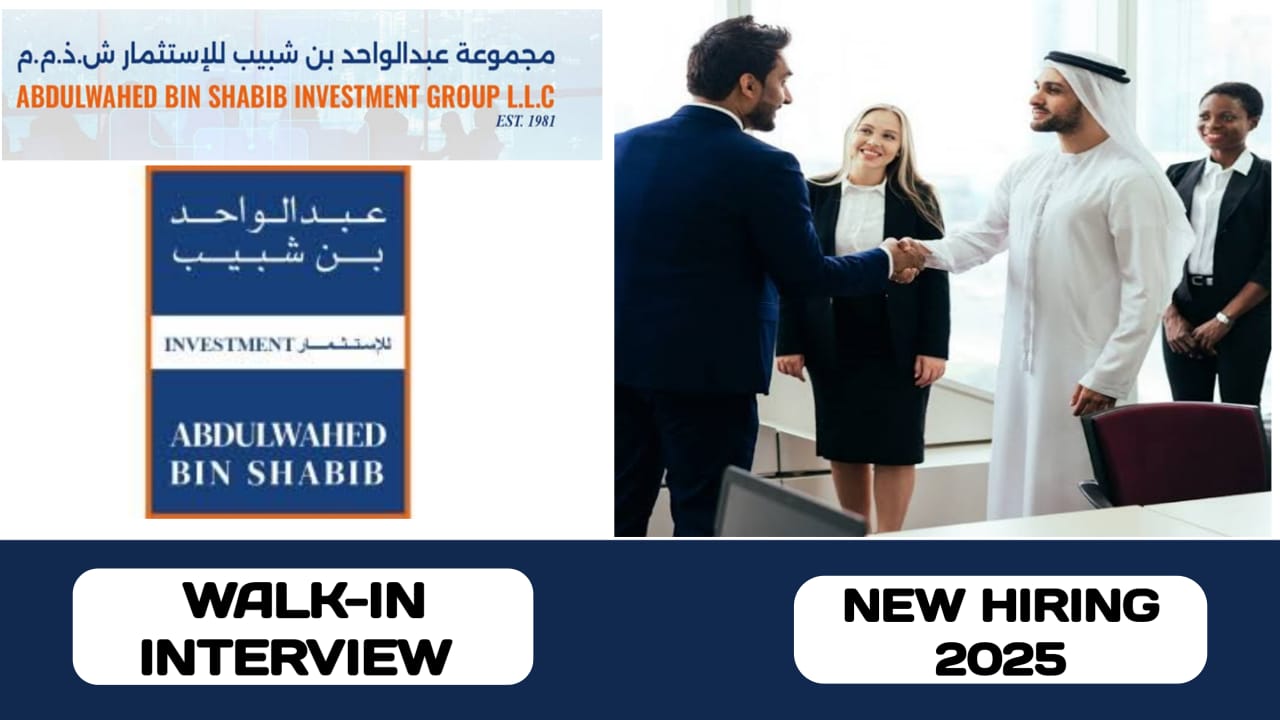 Abdulwahed bin shabib investment group L. L. C have walk-in interview in UAE | new job hiring in UAE - 2025